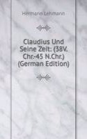 Claudius Und Seine Zeit: (38V.Chr.-45 N.Chr.) (German Edition)
