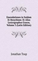 Emendationes in Suidam Et Hesychium: Et Alios Lexicographos Gracos, Volume 3 (Latin Edition)