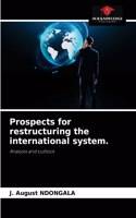 Prospects for restructuring the international system.