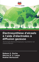 Électrosynthèse d'alcools à l'aide d'électrodes à diffusion gazeuse