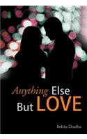Anything Else But Love