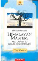 Secrets of the Himalayans Masters: And the Ladder to Cosmic Consciousness