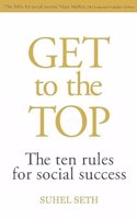 Get To The Top—The Ten Rules for Social Success,