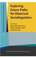 Exploring Future Paths for Historical Sociolinguistics: (7 Advances in Historical Sociolinguistics)