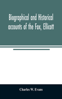 Biographical and historical accounts of the Fox, Ellicott, and Evans families, and the different families connected with them