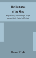 romance of the shoe: being the history of shoemaking in all ages, and especially in England and Scotland