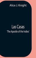 Las Casas; 'The Apostle Of The Indies'