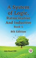 A System of Logic, Ratiocinative and Inductive Book 5
