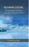 BECOMING CITIZENS: Transformations of State and Jati in Colonial Keralam