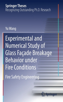 Experimental and Numerical Study of Glass Facade Breakage Behavior under Fire Conditions: Fire Safety Engineering