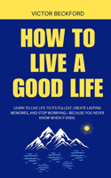 How to Live a Good Life
