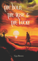 Bold, The Wise & The Lucky
