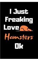 I Just Freaking Love Hamsters Ok Journal