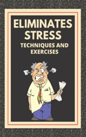 Eliminates Stress: Techniques and exercises: Learn how to reduce stress with techniques and exercises and know the benefits!