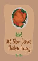 Hello! 365 Slow Cooker Chicken Recipes