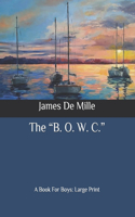 The "B. O. W. C.": A Book For Boys: Large Print