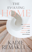 Evolving Home: The Conscious Design Guide to Restoring Function and Comfort in the New Normal