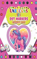 Unicorns 123 Dot Markers Activity Book: A Unicorn Dot and Learn Counting Activity book for kids Ages 2 - 4 years Do a dot page a day Gift For Kids Ages 1-3, 2-4, 3-5, Baby Easy Guided BIG 