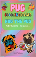 Pug Coloring Pages: Hug The Pug - Activity Book For Kids 4-8