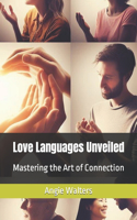 Love Languages Unveiled: Mastering the Art of Connection