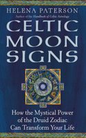 Celtic Moon Signs: How the Mystical Power of the Druid Zodiac Can Transform Your Life