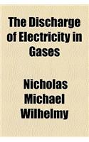The Discharge of Electricity in Gases