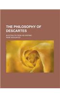 The Philosophy of Descartes; In Extracts from His Writing