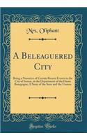 A Beleaguered City: Being a Narrative of Certain Recent Events in the City of Semur, in the Department of the Haute Bourgogne; A Story of the Seen and the Unseen (Class