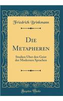 Die Metapheren: Studien Über den Geist der Modernen Sprachen (Classic Reprint)