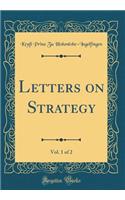 Letters on Strategy, Vol. 1 of 2 (Classic Reprint)