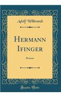 Hermann Ifinger: Roman (Classic Reprint)