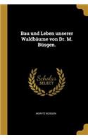 Bau und Leben unserer Waldbäume von Dr. M. Büsgen.