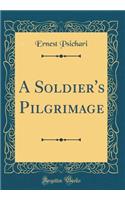 A Soldier's Pilgrimage (Classic Reprint)