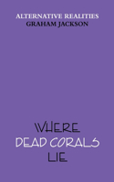 Where Dead Corals Lie