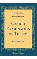 Candid Examination of Theism (Classic Reprint)