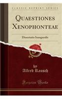Quaestiones Xenophonteae: Dissertatio Inauguralis (Classic Reprint)