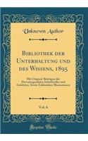 Bibliothek der Unterhaltung und des Wissens, 1895, Vol. 6: Mit Original-Beiträgen der Hervorragendsten Schriftsteller und Gelehrten, Sowie Zahlreichen Illustrationen (Classic Reprint)