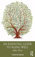 An Essential Guide to Aging Well: Older, Wiser