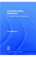 Conceptualizing Metaphors: On Charles Peirce’s Marginalia(Routledge Studies in Linguistics)