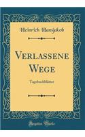 Verlassene Wege: Tagebuchblätter (Classic Reprint)
