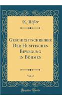 Geschichtschreiber Der Husitischen Bewegung in Bï¿½hmen, Vol. 2 (Classic Reprint)