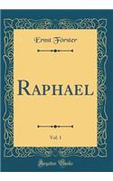 Raphael, Vol. 1 (Classic Reprint)