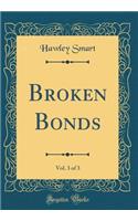 Broken Bonds, Vol. 3 of 3 (Classic Reprint)