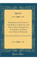 Handbook and Guide of the World in Boston, the First Great Exposition in America of Home and Foreign Missions: Held in Mechanics Building, April 22-May 20, 1911 (Classic Reprint)