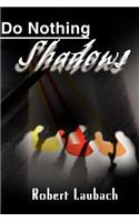 Do Nothing Shadows