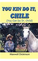 You Kin Do It, Chile: (You Can Do It, Child)(English)