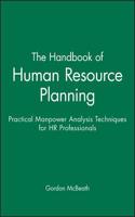 The Handbook of Human Resource Planning - Practical Manpower Analysis Techniques for HR Professionals