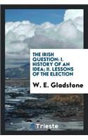 The Irish Question: I. History of an Idea; II. Lessons of the Election