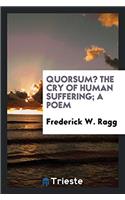 Quorsum? the Cry of Human Suffering; A Poem