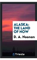 Alaska: The Land of Now